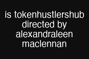is tokenhustlershub directed by alexandraleen maclennan
