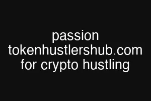 passion tokenhustlershub.com for crypto hustling