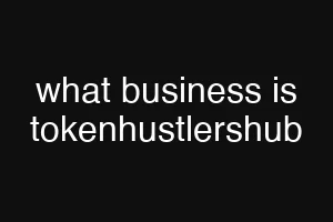what business is tokenhustlershub