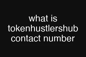 what is tokenhustlershub contact number